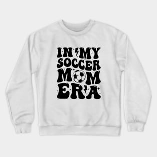 In My Soccer Mom Era Groovy Sports Parent Trendy Soccer Mama Crewneck Sweatshirt